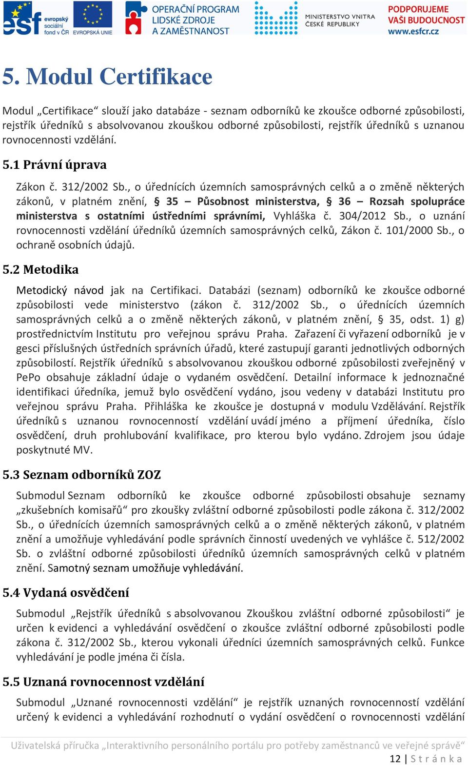 o úřednících územních samosprávných celků a o změně některých zákonů v platném znění 35 Působnost ministerstva, 36 Rozsah spolupráce ministerstva s ostatními ústředními správními, Vyhláška č.