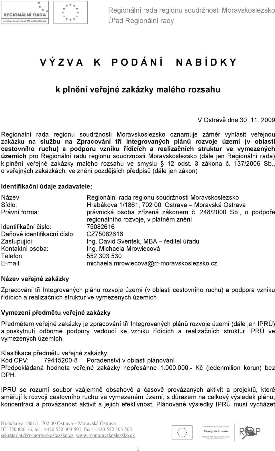 vzniku řídících a realizačních struktur ve vymezených územích pro Regionální radu regionu soudržnosti Moravskoslezsko (dále jen Regionální rada) k plnění veřejné zakázky malého rozsahu ve smyslu 12