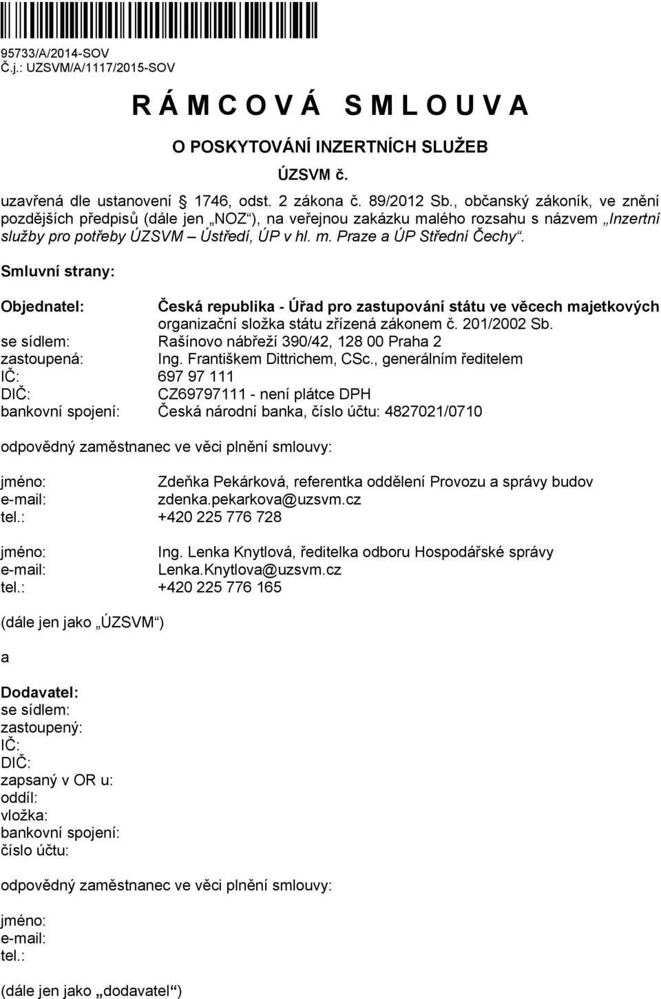 Smluvní strany: Objednatel: Česká republika - Úřad pro zastupování státu ve věcech majetkových organizační složka státu zřízená zákonem č. 201/2002 Sb.
