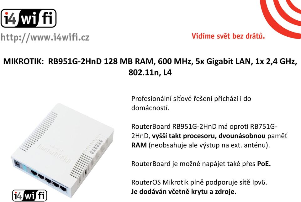RouterBoard RB951G-2HnD má oproti RB751G- 2HnD, vyšší takt procesoru, dvounásobnou paměť RAM