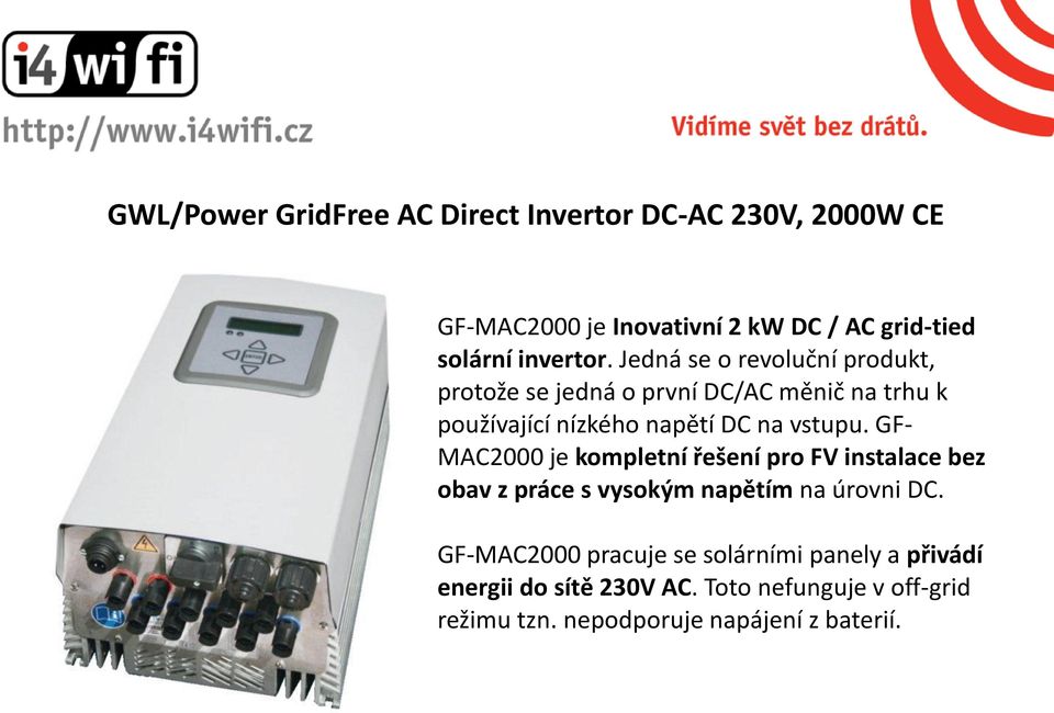 Jedná se o revoluční produkt, protože se jedná o první DC/AC měnič na trhu k používající nízkého napětí DC na vstupu.