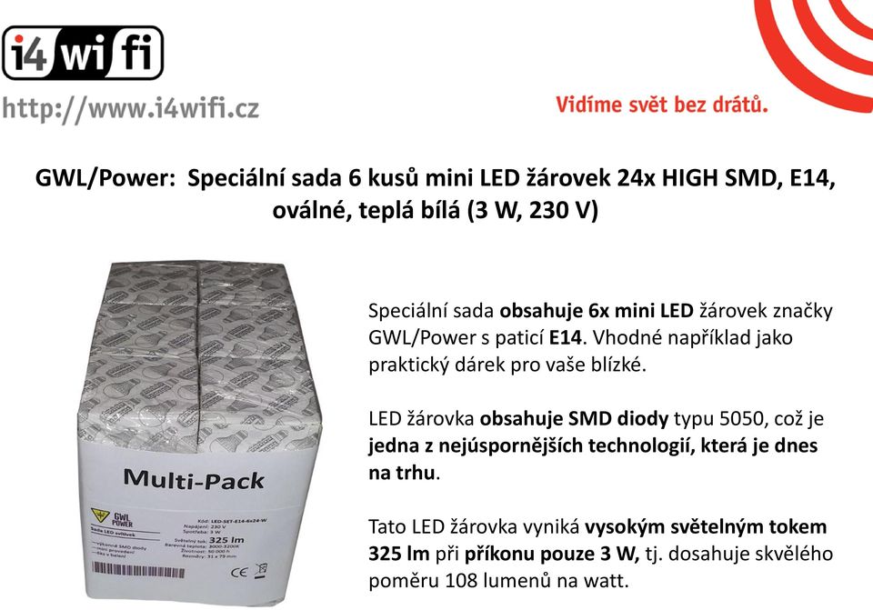 LED žárovka obsahuje SMD diody typu 5050, což je jedna z nejúspornějších technologií, která je dnes na trhu.