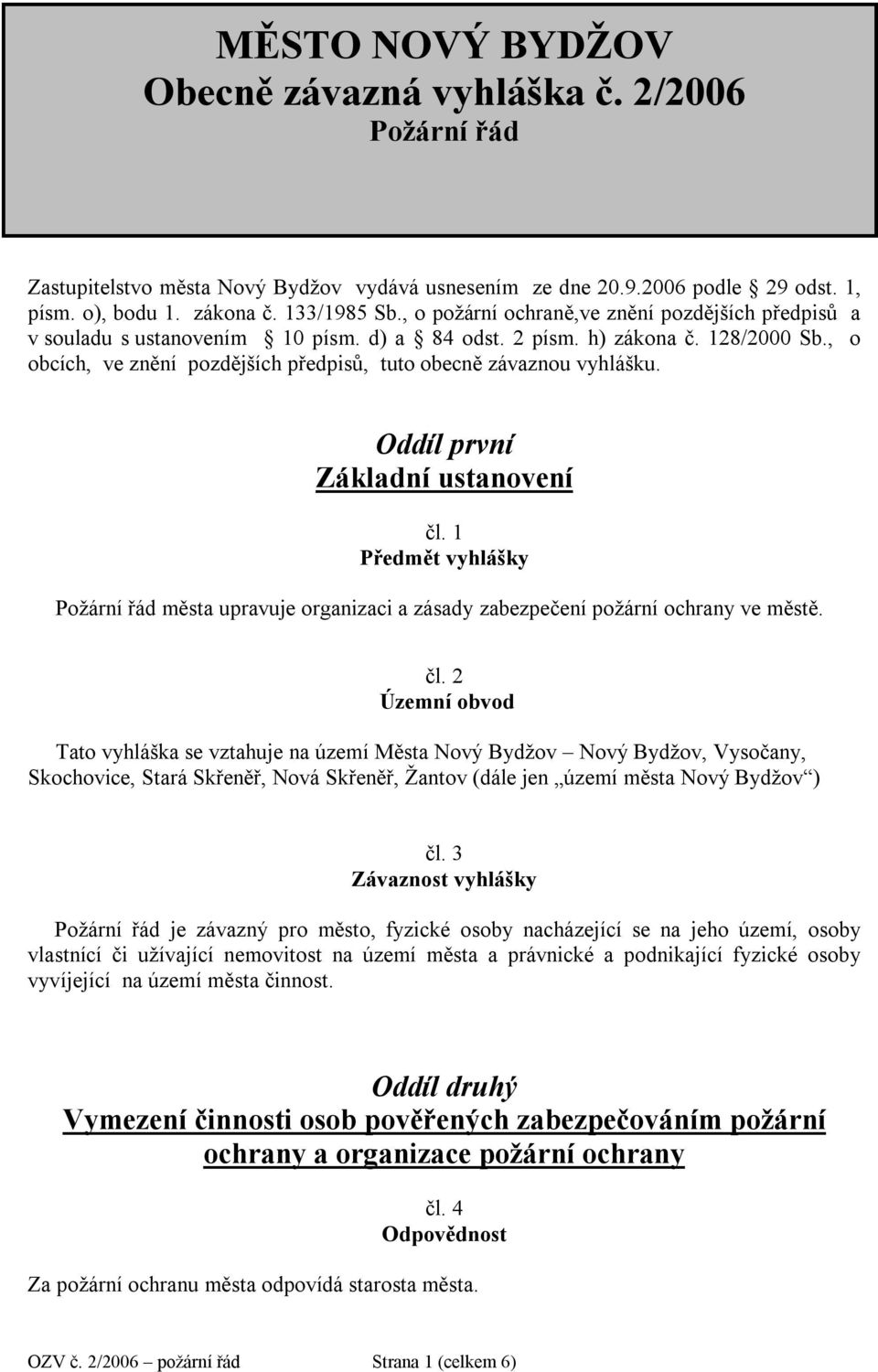 , o obcích, ve znění pozdějších předpisů, tuto obecně závaznou vyhlášku. Oddíl první Základní ustanovení čl.