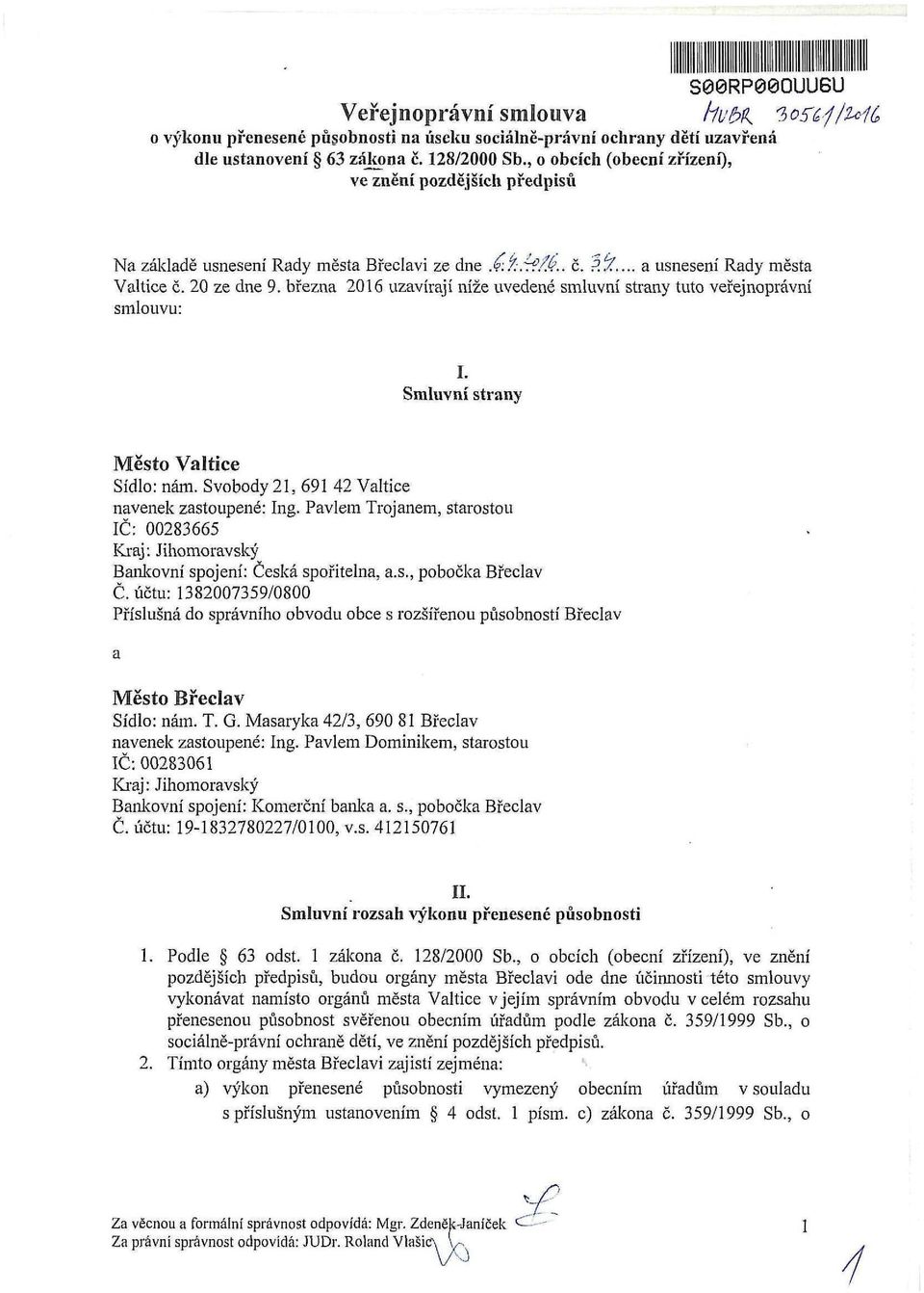 března 2016 uzavírají níže uvedené smluvní strany tuto veřejnoprávní smlouvu: I. Smluvní strany Město Valtice Sídlo: nám. Svobody 21, 691 42 Valtice navenek zastoupené: Ing.