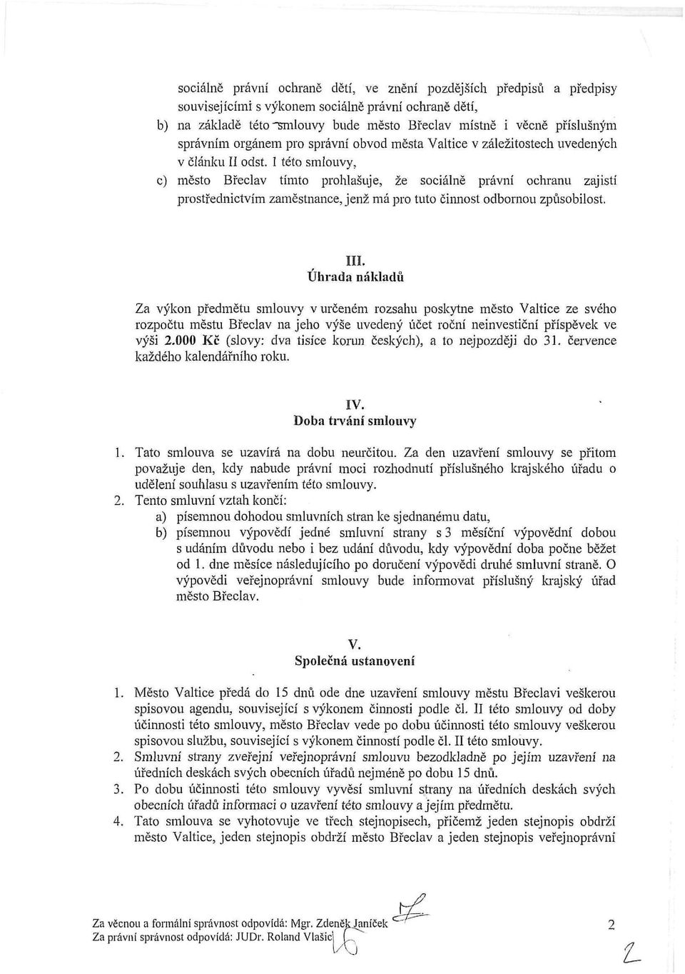 1 této smlouvy, c) město Břeclav tímto prohlašuje, že sociálně právní ochranu zajistí prostřednictvím zaměstnance, jenž má pro tuto činnost odbornou způsobilost. III.