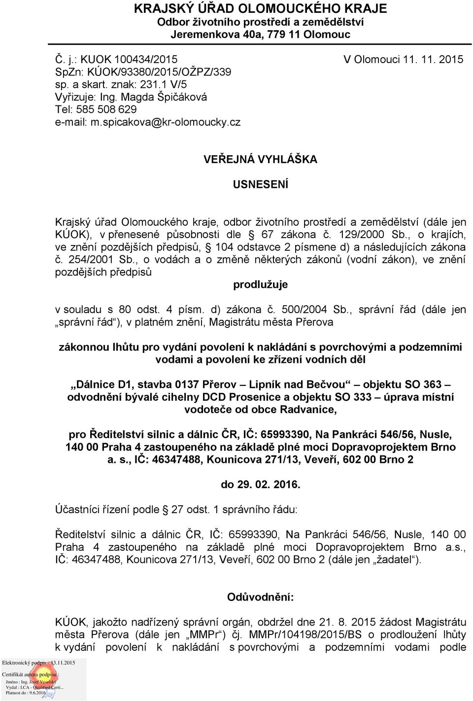 cz VEŘEJNÁ VYHLÁŠKA USNESENÍ Krajský úřad Olomouckého kraje, odbor životního prostředí a zemědělství (dále jen KÚOK), v přenesené působnosti dle 67 zákona č. 129/2000 Sb.