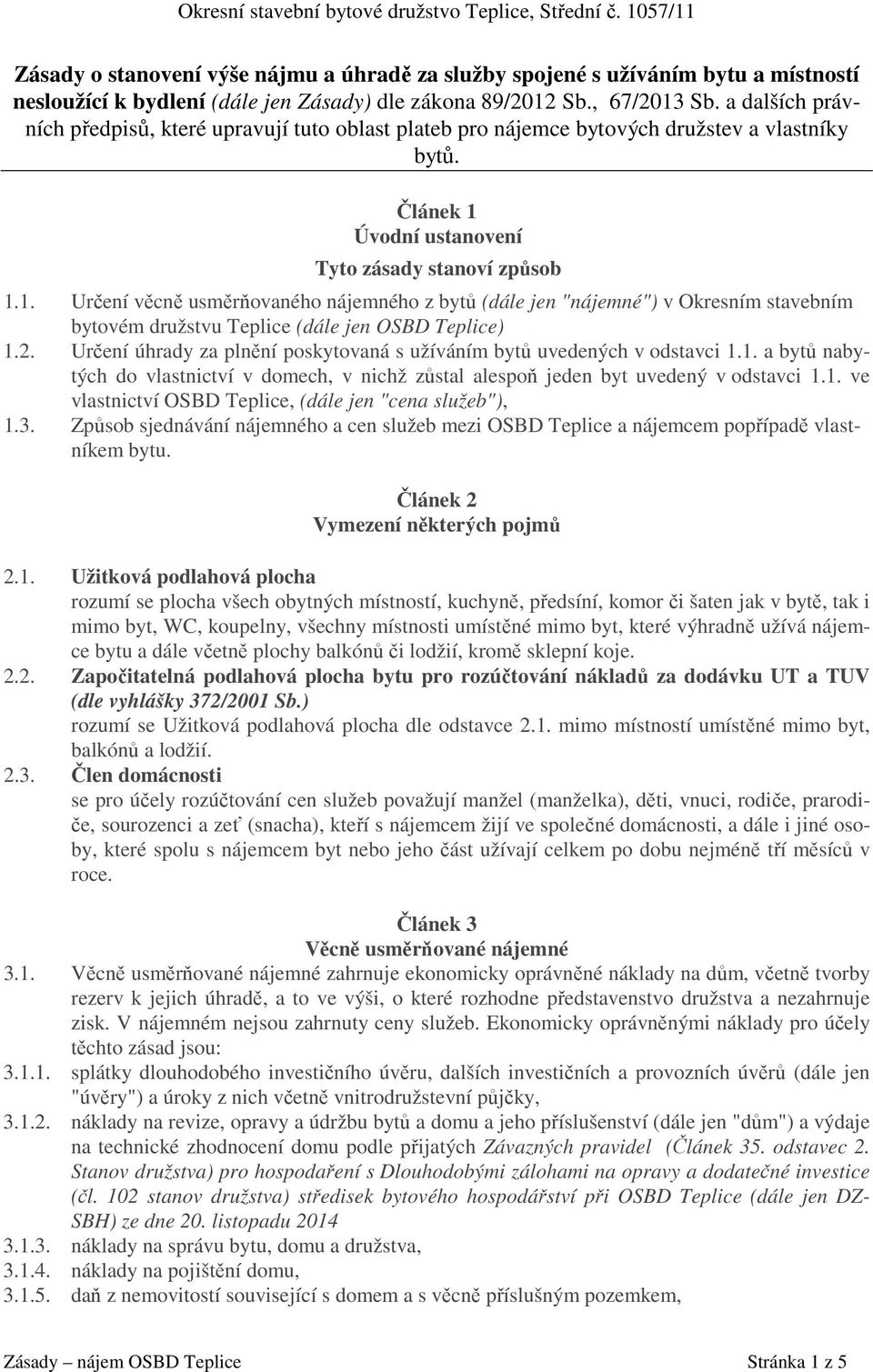 a dalších právních předpisů, které upravují tuto oblast plateb pro nájemce bytových družstev a vlastníky bytů. Článek 1 
