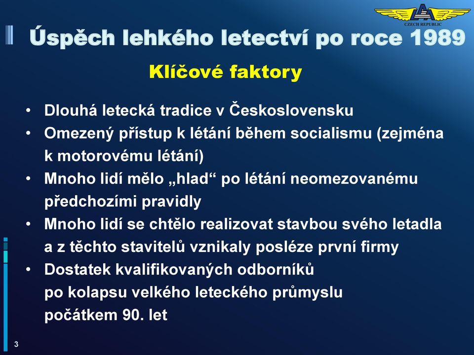 neomezovanému předchozími pravidly Mnoho lidí se chtělo realizovat stavbou svého letadla a z těchto