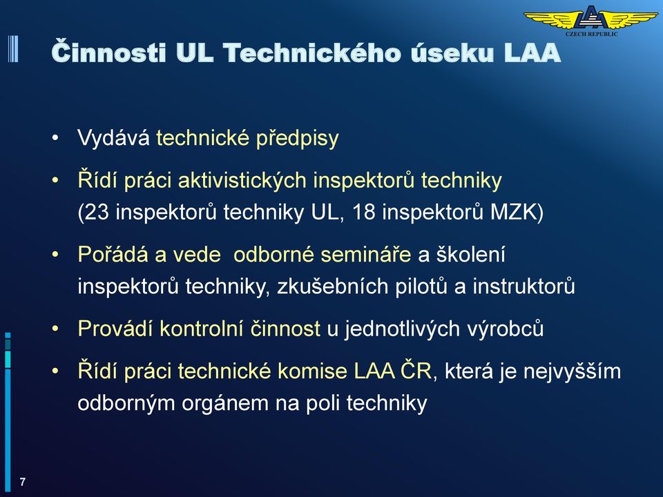 inspektorů techniky, zkušebních pilotů a instruktorů Provádí kontrolní činnost u jednotlivých