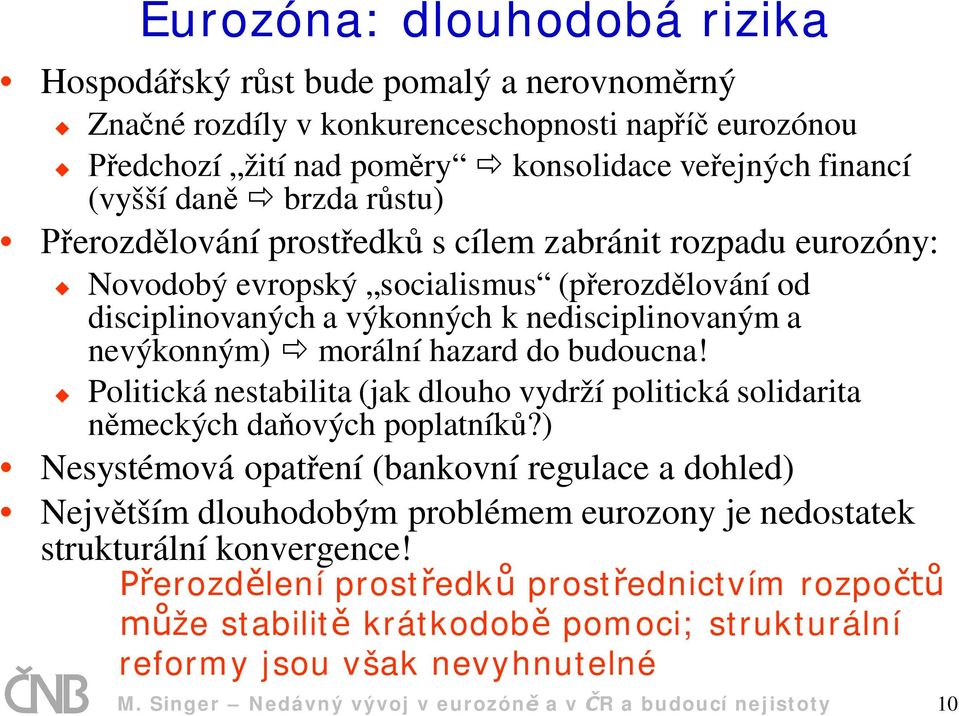 budoucna! Politická nestabilita (jak dlouho vydrží politická solidarita meckých da ových poplatník?