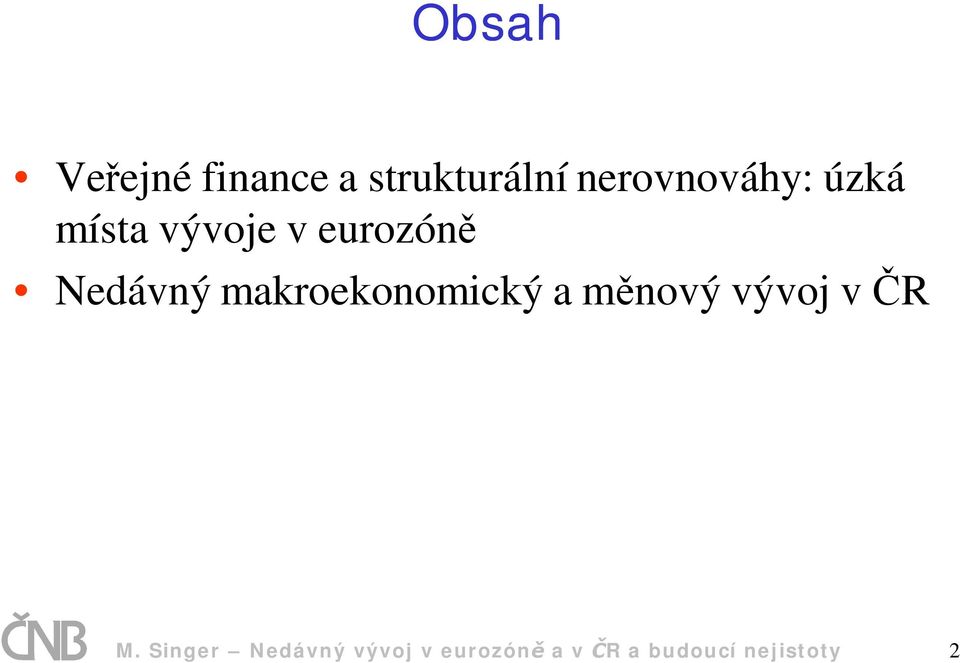 Nedávný makroekonomický a m nový vývoj v R M.