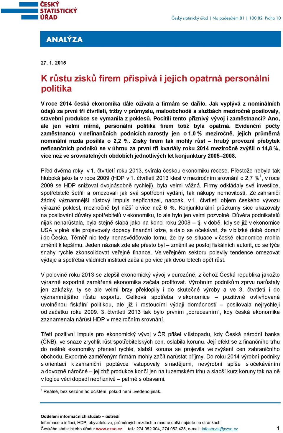 Pocítili tento příznivý vývoj i zaměstnanci? Ano, ale jen velmi mírně, personální politika firem totiž byla opatrná.