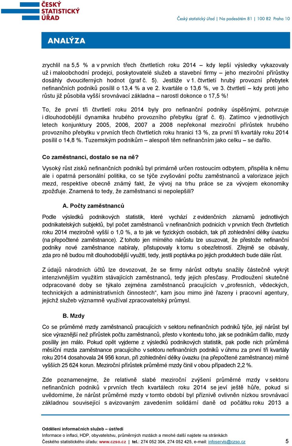 čtvrtletí kdy proti jeho růstu již působila vyšší srovnávací základna narostl dokonce o 17,5 %!