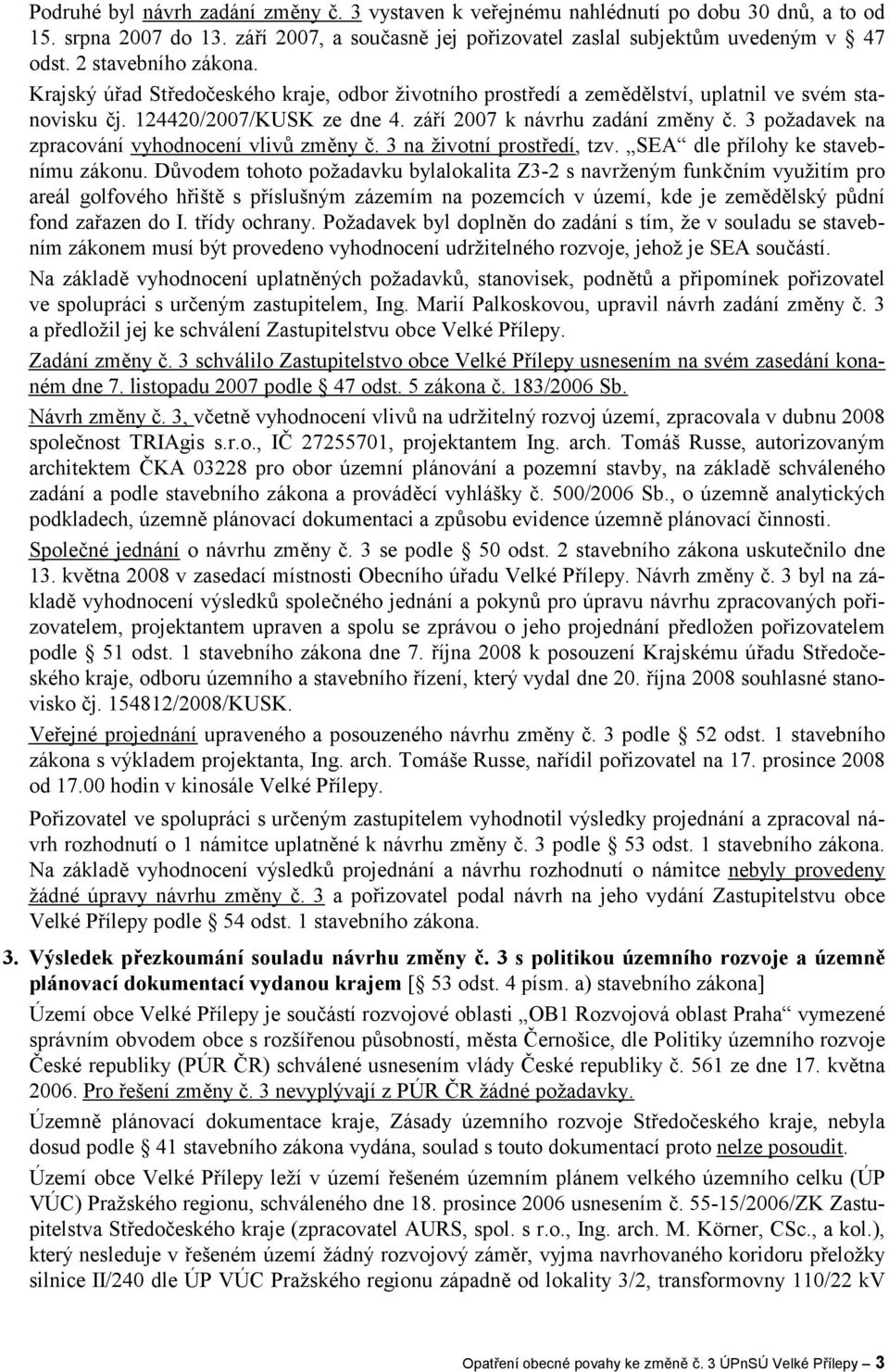 3 požadavek na zpracování vyhodnocení vlivů změny č. 3 na životní prostředí, tzv. SEA dle přílohy ke stavebnímu zákonu.