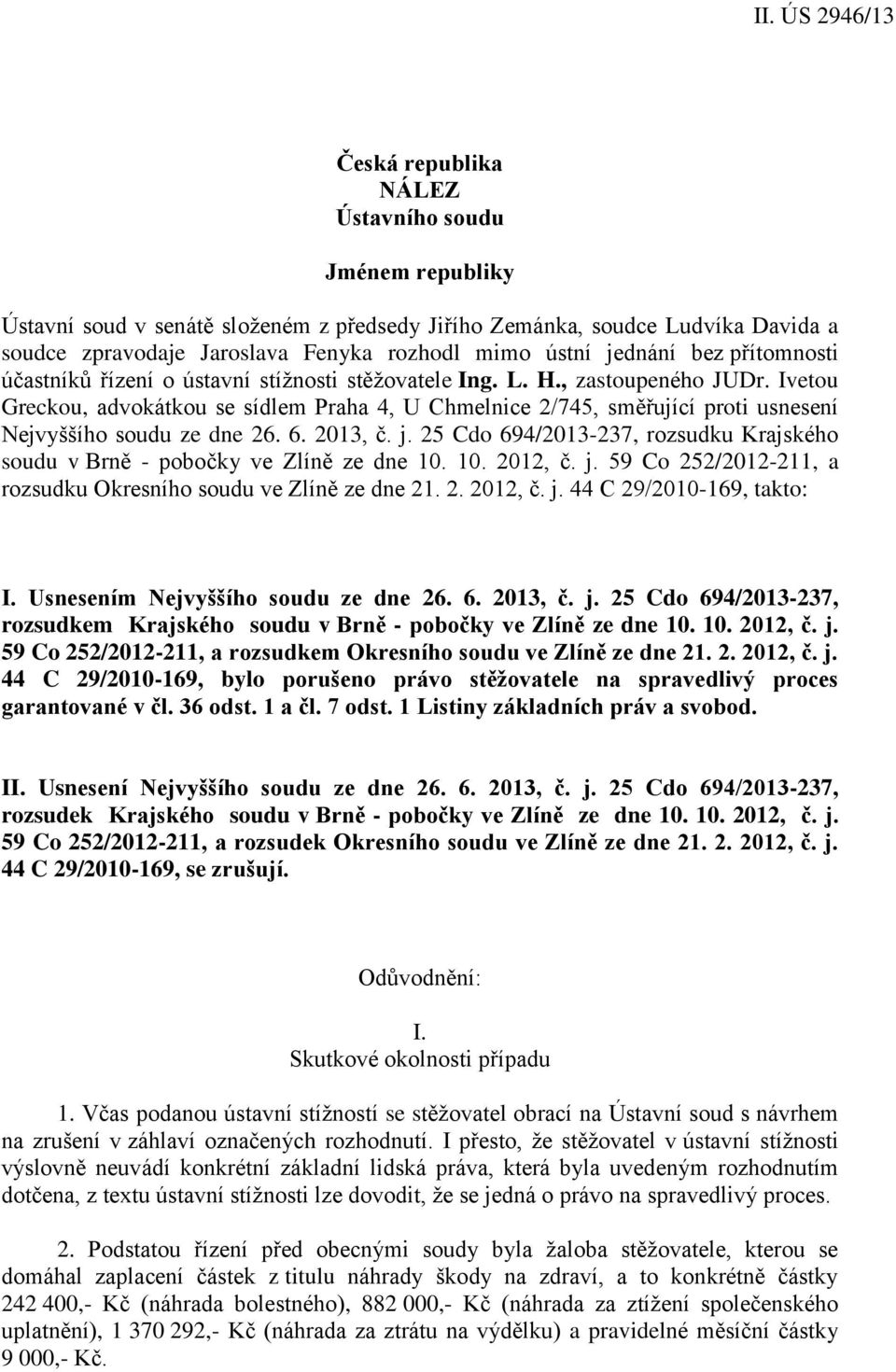 Ivetou Greckou, advokátkou se sídlem Praha 4, U Chmelnice 2/745, směřující proti usnesení Nejvyššího soudu ze dne 26. 6. 2013, č. j.