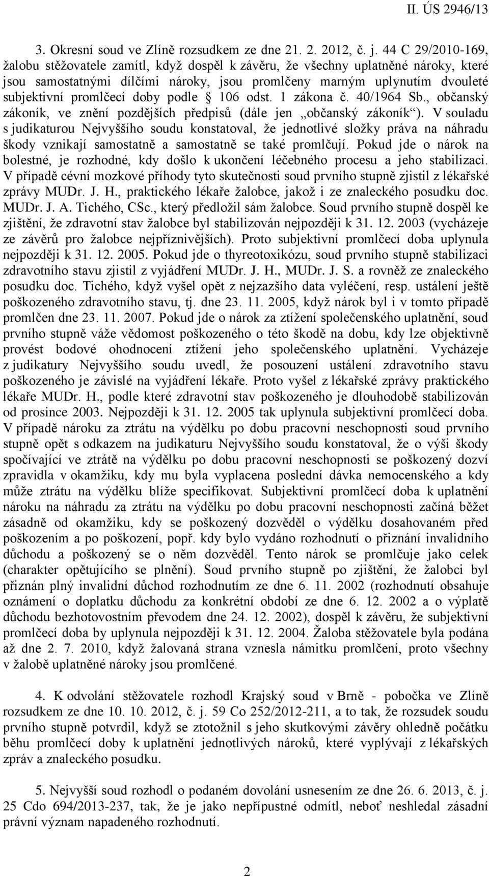 doby podle 106 odst. 1 zákona č. 40/1964 Sb., občanský zákoník, ve znění pozdějších předpisů (dále jen občanský zákoník ).