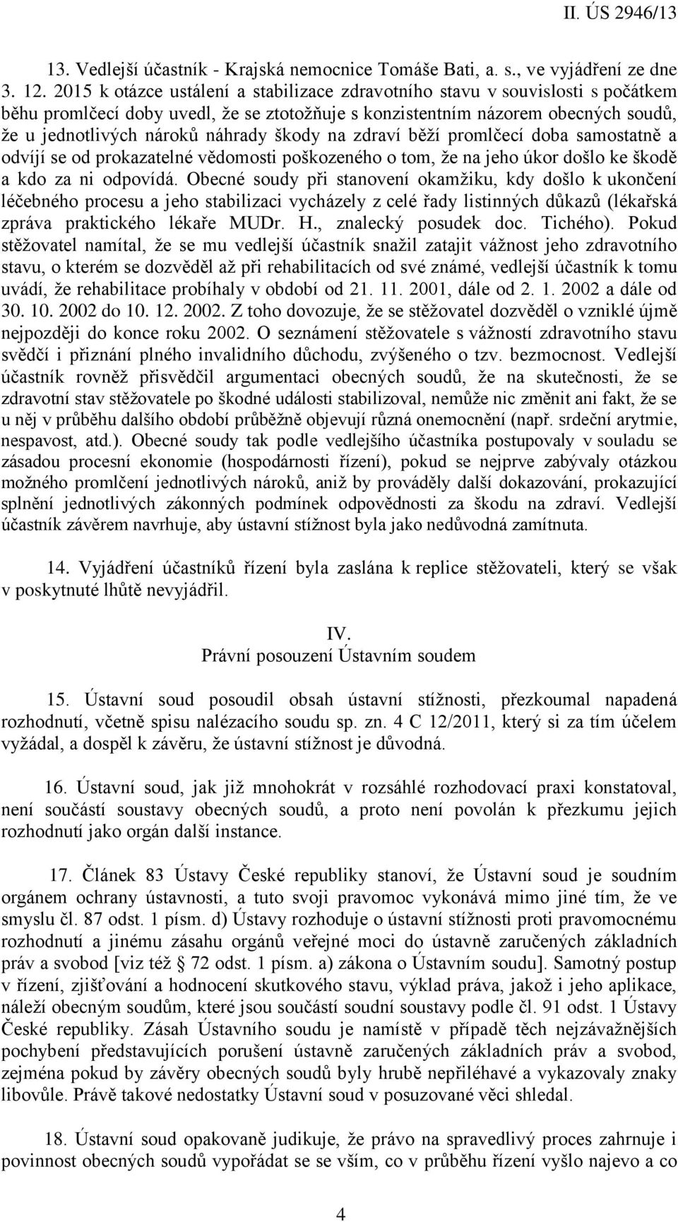 škody na zdraví běží promlčecí doba samostatně a odvíjí se od prokazatelné vědomosti poškozeného o tom, že na jeho úkor došlo ke škodě a kdo za ni odpovídá.