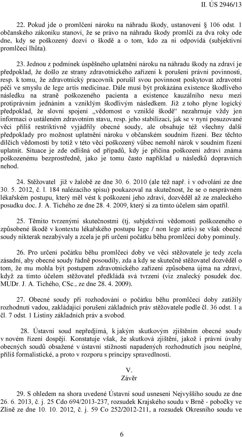 Jednou z podmínek úspěšného uplatnění nároku na náhradu škody na zdraví je předpoklad, že došlo ze strany zdravotnického zařízení k porušení právní povinnosti, resp.