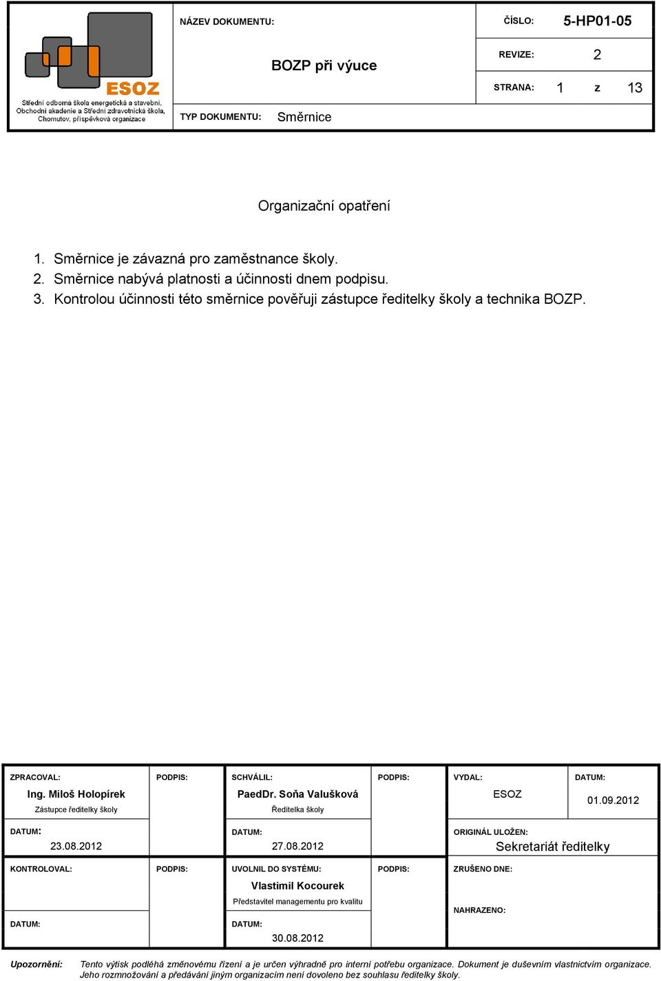 Soňa Valušková ESOZ Zástupce ředitelky školy Ředitelka školy DATUM: DATUM: ORIGINÁL ULOŢEN: 23.08.