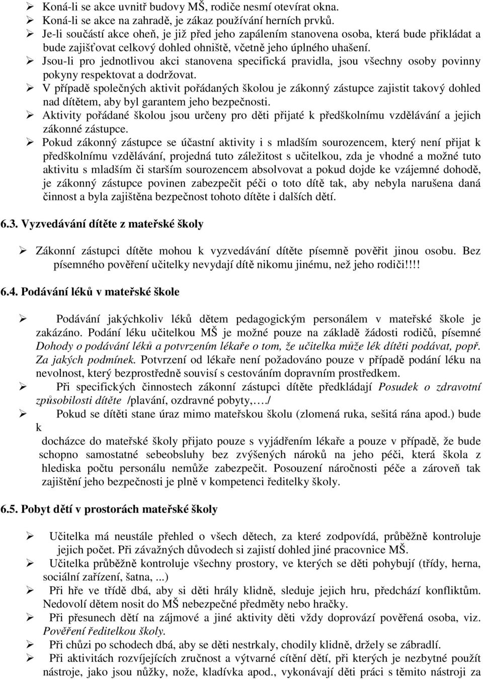 Jsou-li pro jednotlivou akci stanovena specifická pravidla, jsou všechny osoby povinny pokyny respektovat a dodržovat.