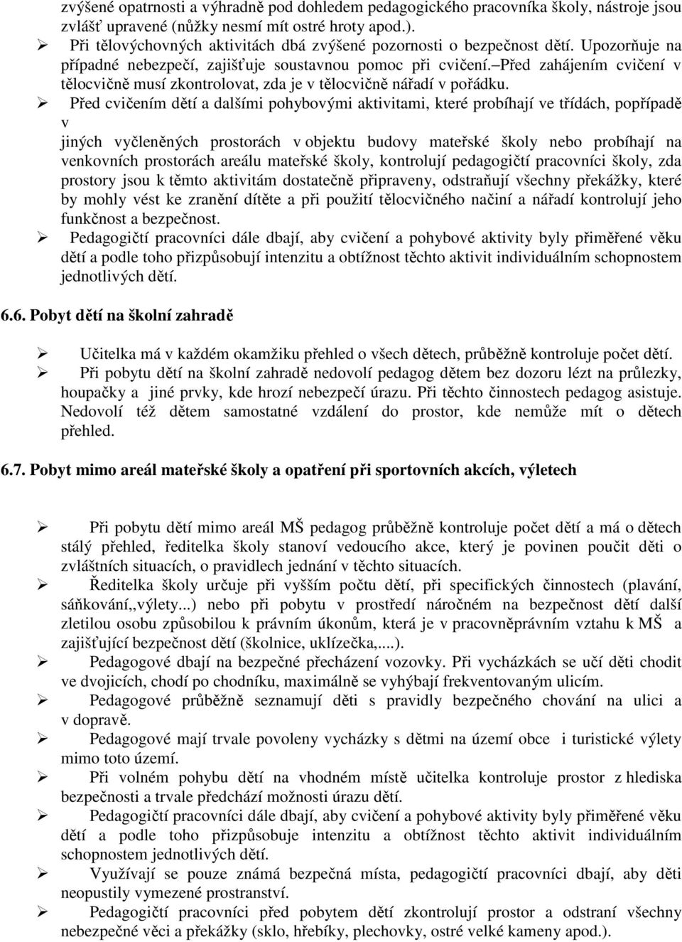 Před zahájením cvičení v tělocvičně musí zkontrolovat, zda je v tělocvičně nářadí v pořádku.