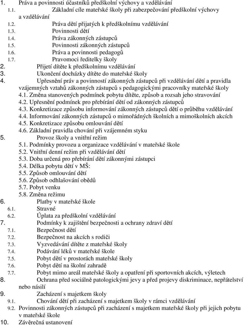 Přijetí dítěte k předškolnímu vzdělávání 3. Ukončení docházky dítěte do mateřské školy 4.