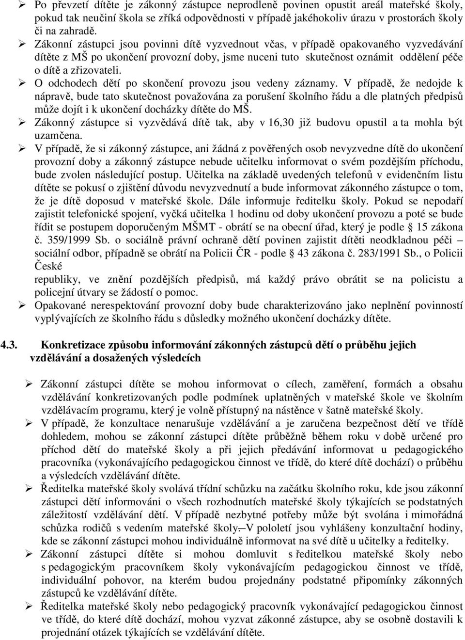 O odchodech dětí po skončení provozu jsou vedeny záznamy.