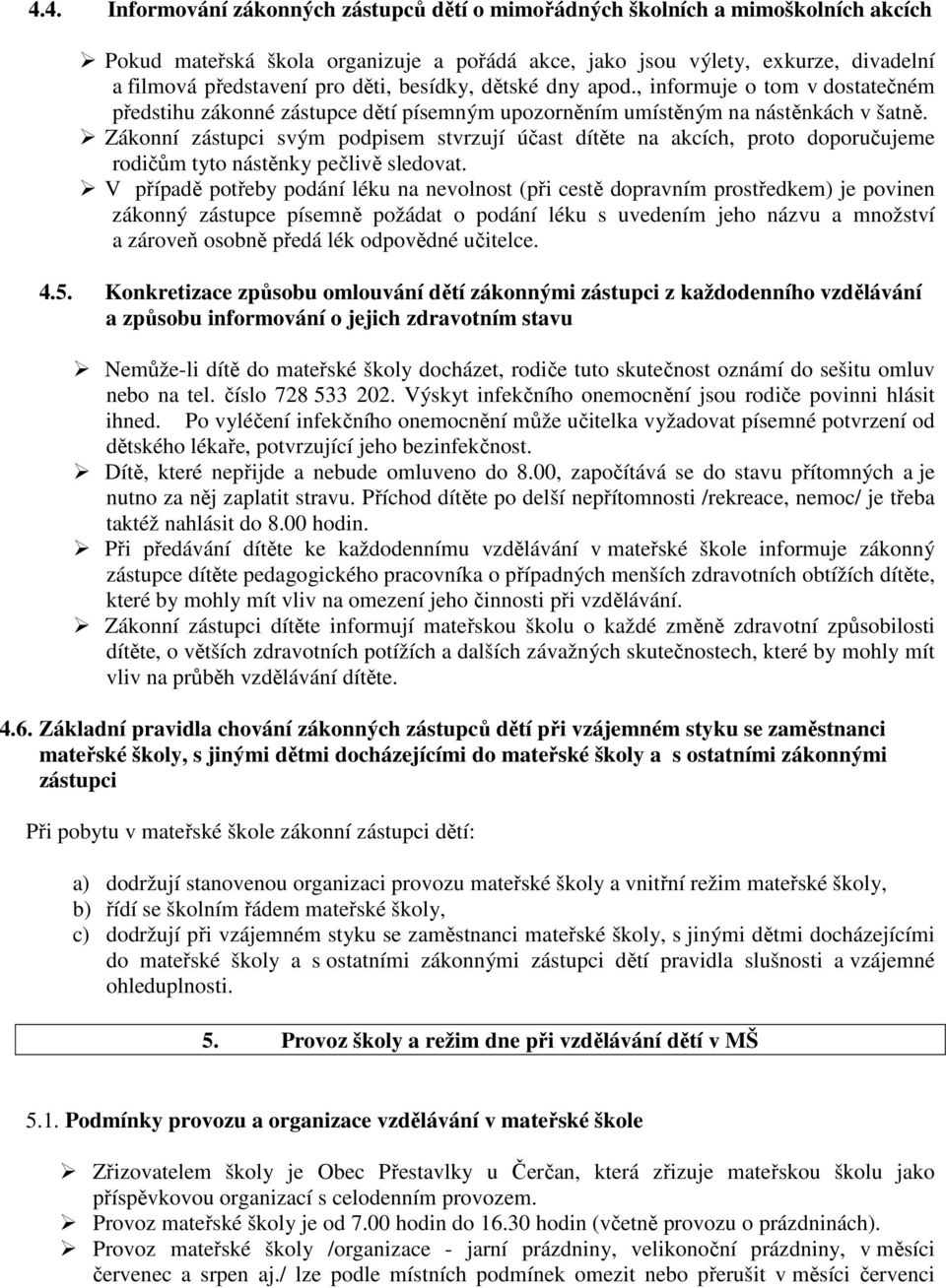 Zákonní zástupci svým podpisem stvrzují účast dítěte na akcích, proto doporučujeme rodičům tyto nástěnky pečlivě sledovat.