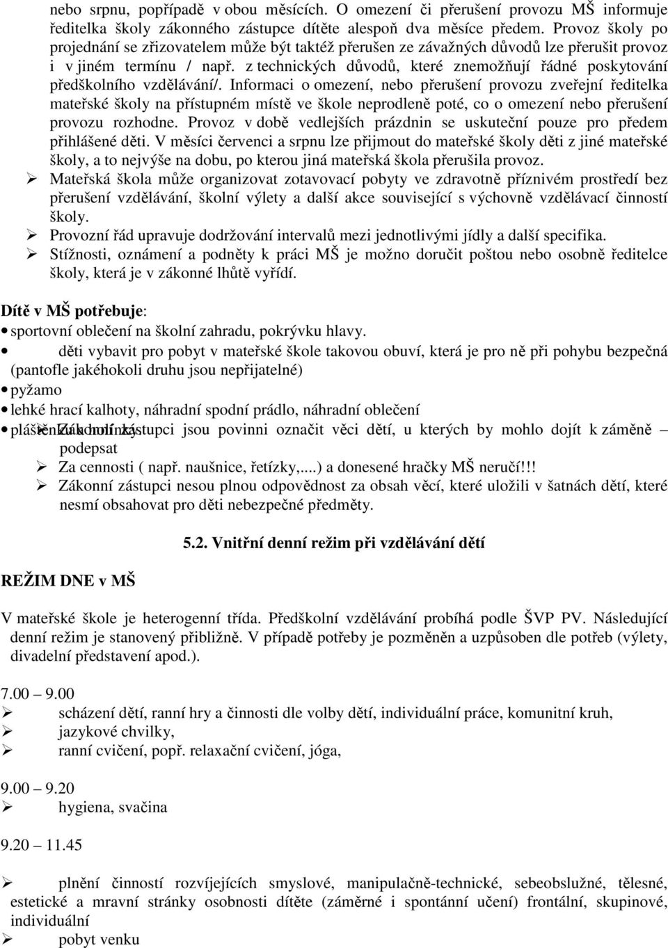z technických důvodů, které znemožňují řádné poskytování předškolního vzdělávání/.