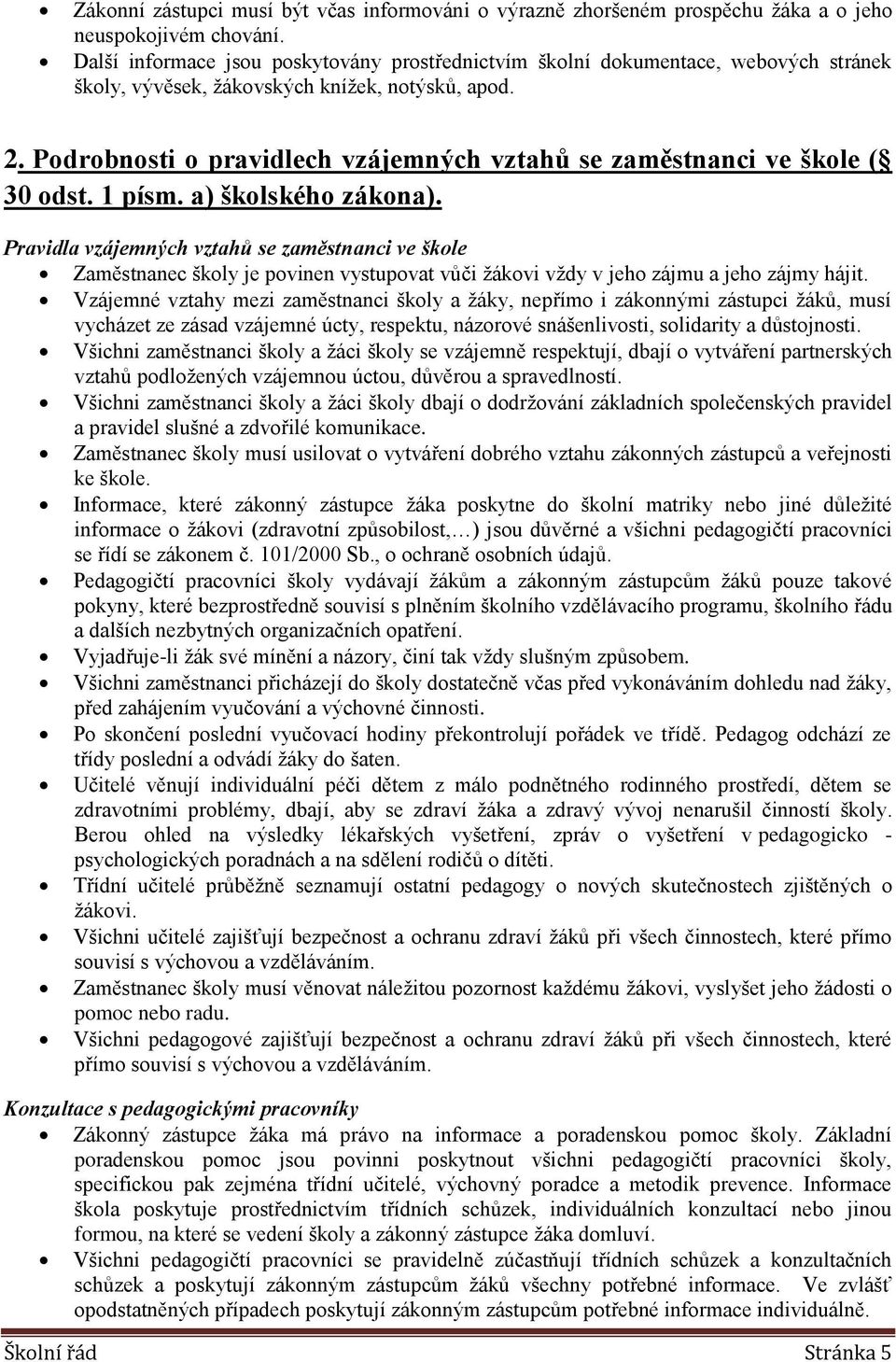 Podrobnosti o pravidlech vzájemných vztahů se zaměstnanci ve škole ( 30 odst. 1 písm. a) školského zákona).