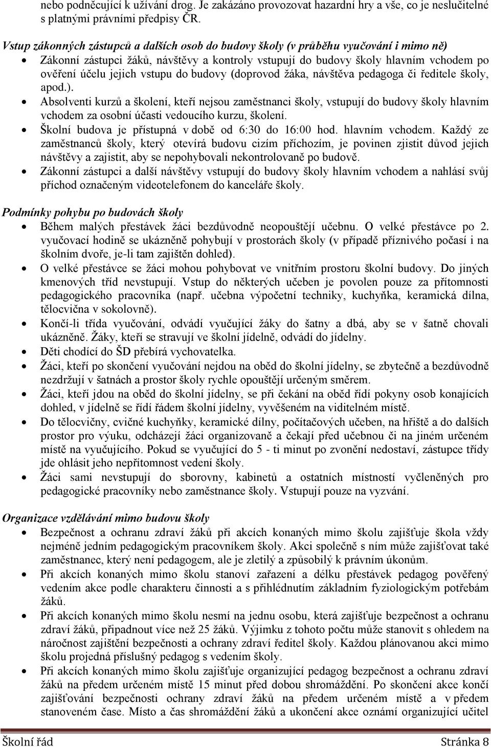 vstupu do budovy (doprovod žáka, návštěva pedagoga či ředitele školy, apod.).