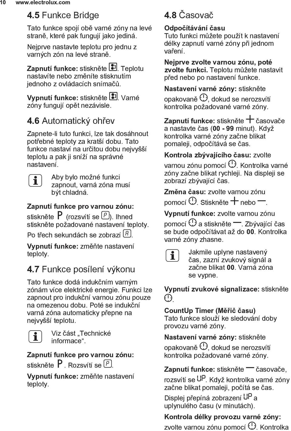 Varné Zapnete-li tuto funkci, lze tak dosáhnout potřebné teploty za kratší dobu. Tato funkce nastaví na určitou dobu nejvyšší teplotu a pak ji sníží na správné nastavení.