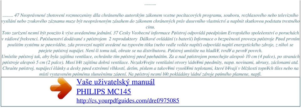 37 Cesky Veobecné informace Pøístroj odpovídá pøedpisùm Evropského spoleèenství o poruchách v rádiové frekvenci.