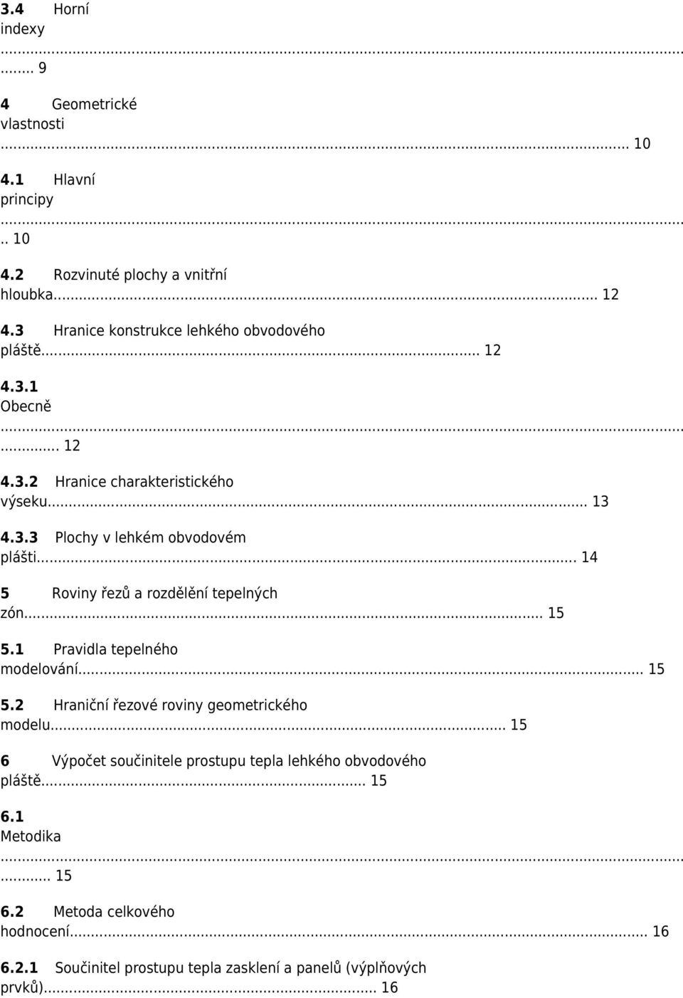 .. 14 5 Roviny řezů a rozdělění tepelných zón... 15 5.1 Pravidla tepelného modelování... 15 5.2 Hraniční řezové roviny geometrického modelu.