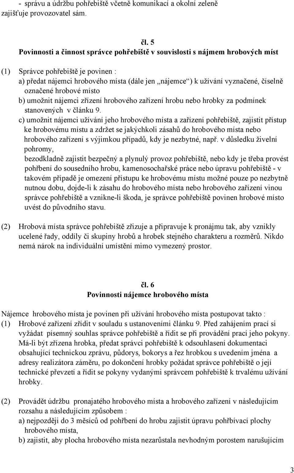 označené hrobové místo b) umožnit nájemci zřízení hrobového zařízení hrobu nebo hrobky za podmínek stanovených v článku 9.