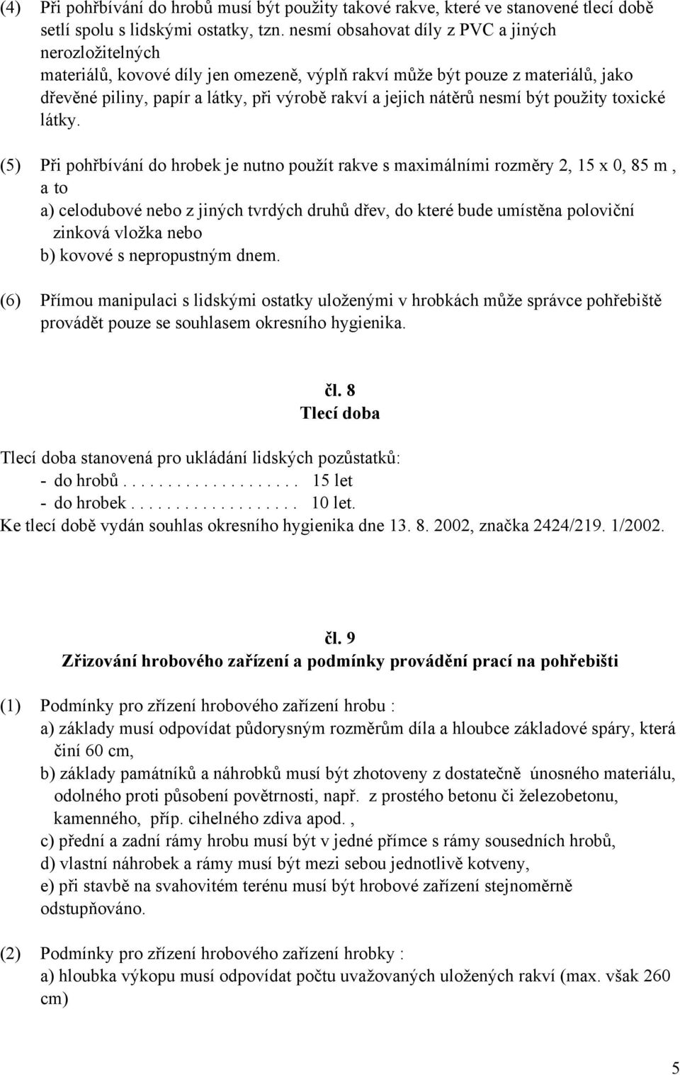 nesmí být použity toxické látky.