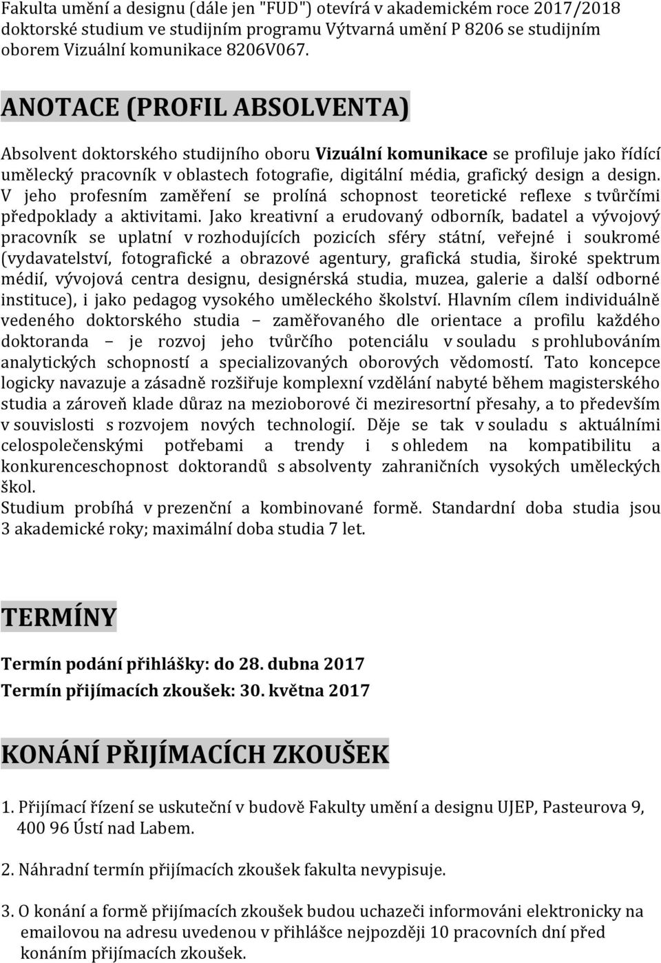 V jeho profesním zaměření se prolíná schopnost teoretické reflexe s tvůrčími předpoklady a aktivitami.