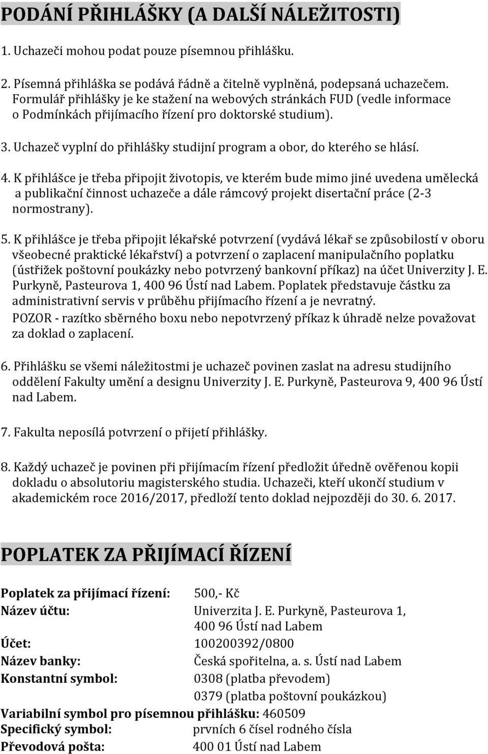 Uchazeč vyplní do přihlášky studijní program a obor, do kterého se hlásí. 4.