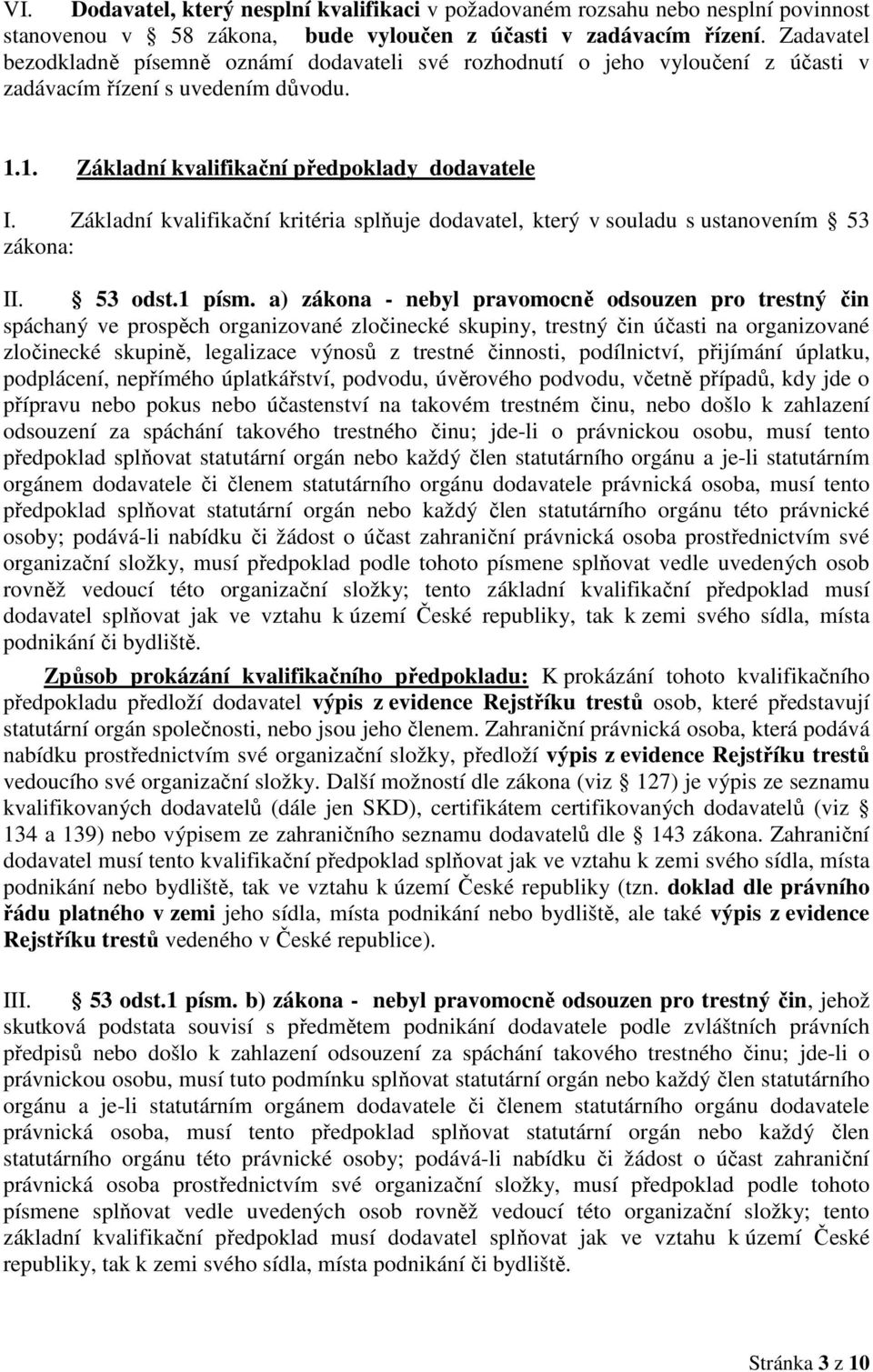 Základní kvalifikační kritéria splňuje dodavatel, který v souladu s ustanovením 53 zákona: II. 53 odst.1 písm.