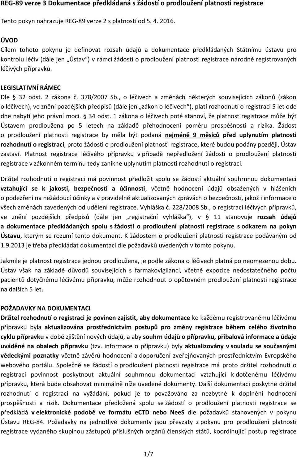 registrovaných léčivých přípravků. LEGISLATIVNÍ RÁMEC Dle 32 odst. 2 zákona č. 378/2007 Sb.