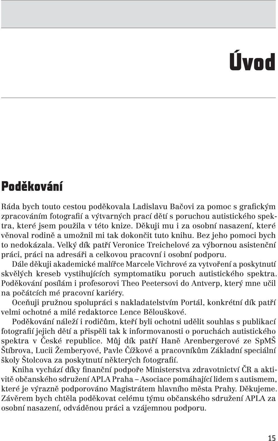 Velký dík patří Veronice Treichelové za výbornou asistenční práci, práci na adresáři a celkovou pracovní i osobní podporu.