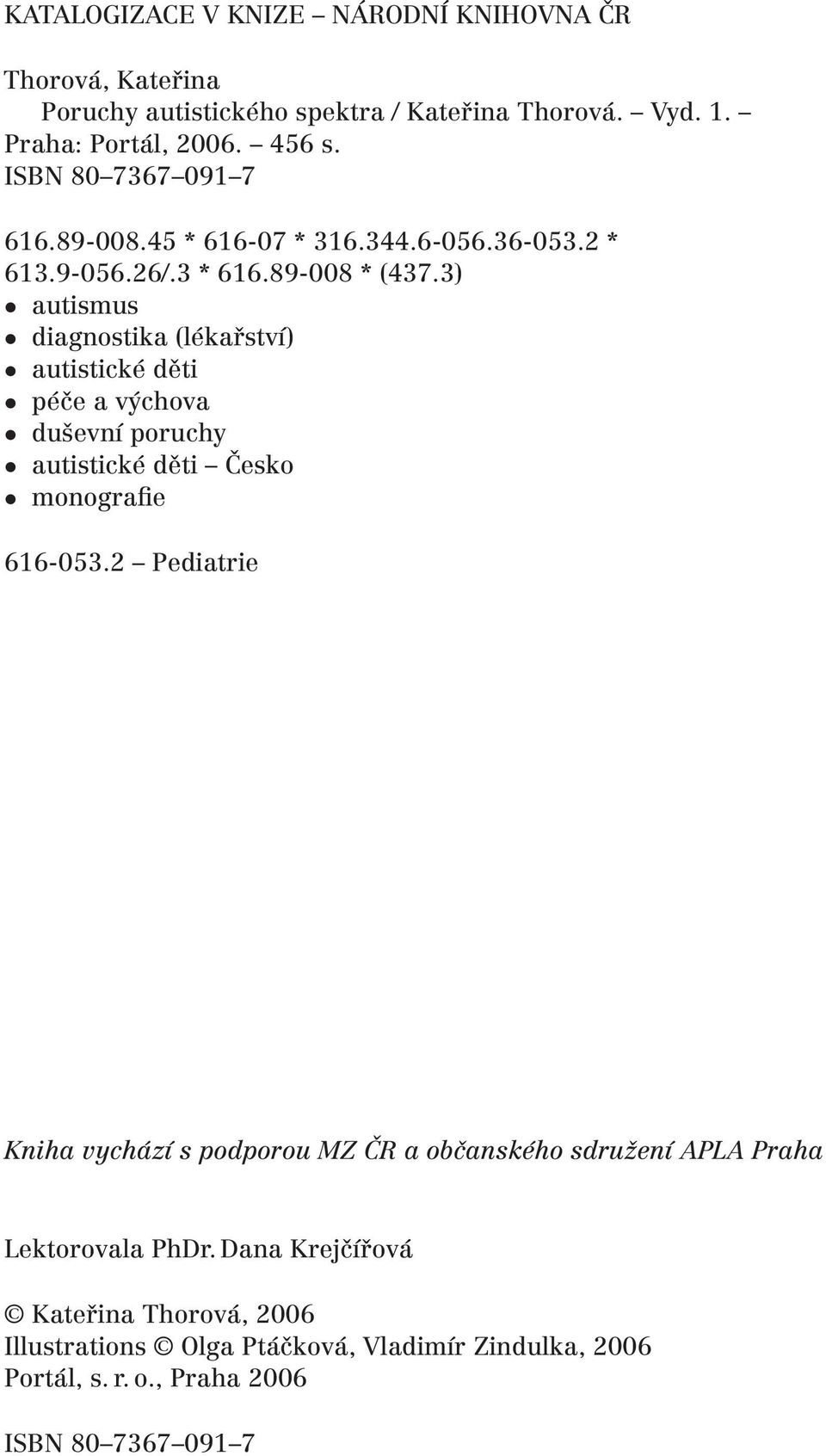 3) autismus diagnostika (lékařství) autistické děti péče a výchova duševní poruchy autistické děti Česko monografie 616-053.