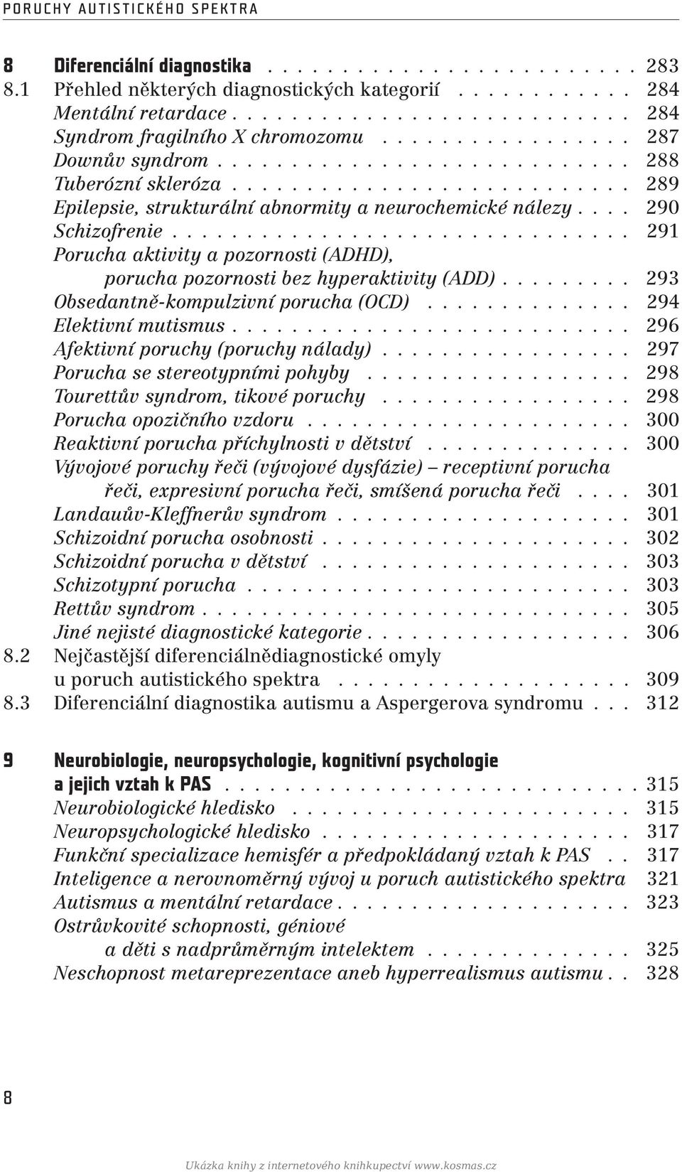 .. 291 Porucha aktivity a pozornosti (ADHD), porucha pozornosti bez hyperaktivity (ADD)... 293 Obsedantně-kompulzivní porucha (OCD)... 294 Elektivní mutismus... 296 Afektivní poruchy (poruchy nálady).
