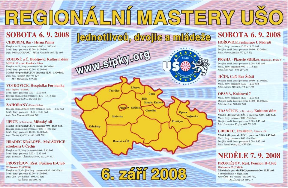 30 hod. Muži, ženy: prezence 12.30-13.30 hod. Mládež (dle pravidel UŠO): prezence 12.30-13.30 hod. Info: Jar. Vaňásek 602 443 124, Mir. Haňka 602 549 880 VOJKOVICE, Hospůdka Formanka (okr.