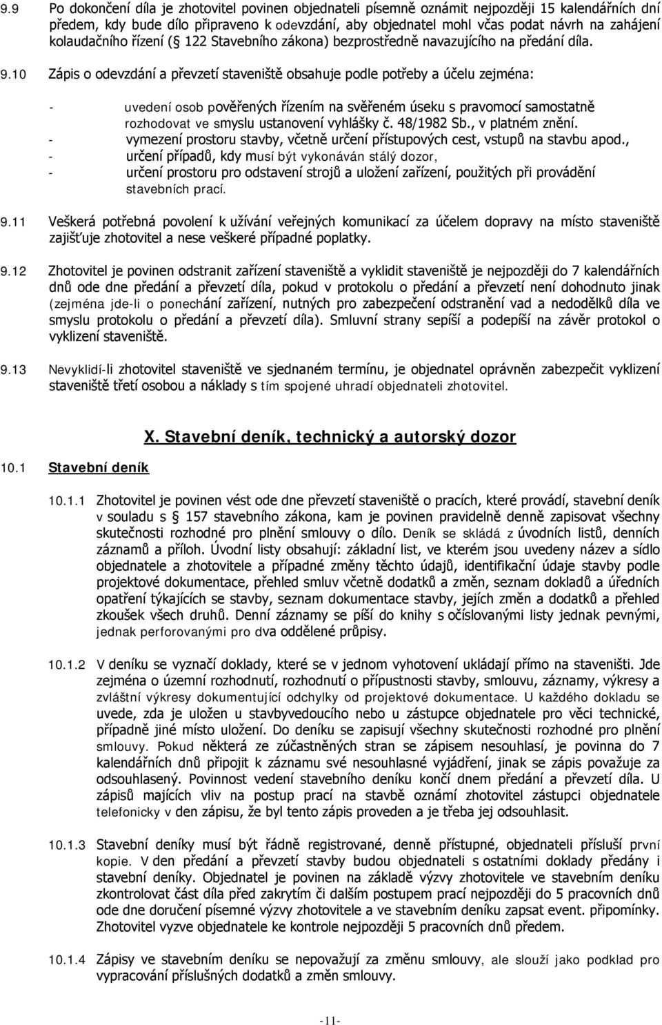 10 Zápis o odevzdání a převzetí staveniště obsahuje podle potřeby a účelu zejména: - uvedení osob pověřených řízením na svěřeném úseku s pravomocí samostatně rozhodovat ve smyslu ustanovení vyhlášky