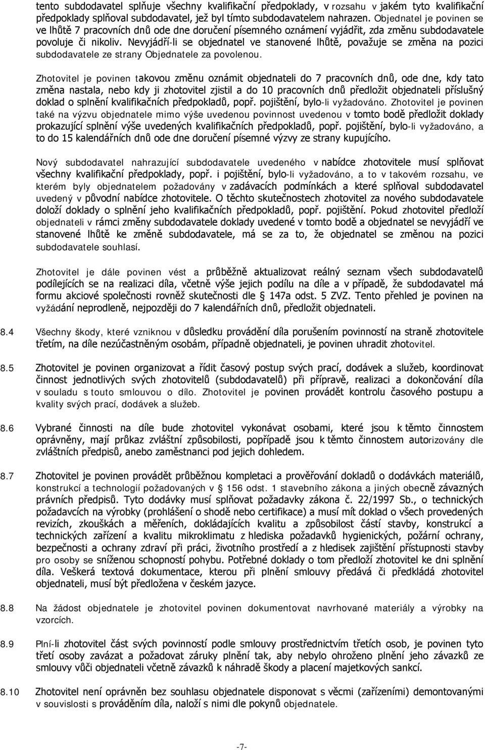 Nevyjádří-li se objednatel ve stanovené lhůtě, považuje se změna na pozici subdodavatele ze strany Objednatele za povolenou.