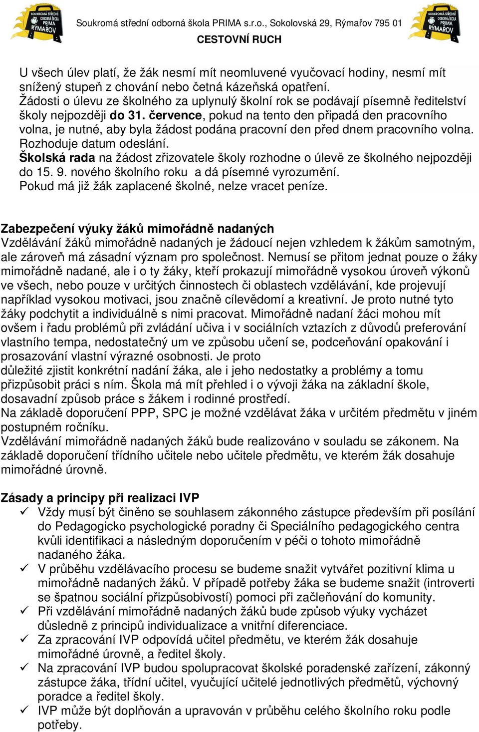července, pokud na tento den připadá den pracovního volna, je nutné, aby byla žádost podána pracovní den před dnem pracovního volna. Rozhoduje datum odeslání.