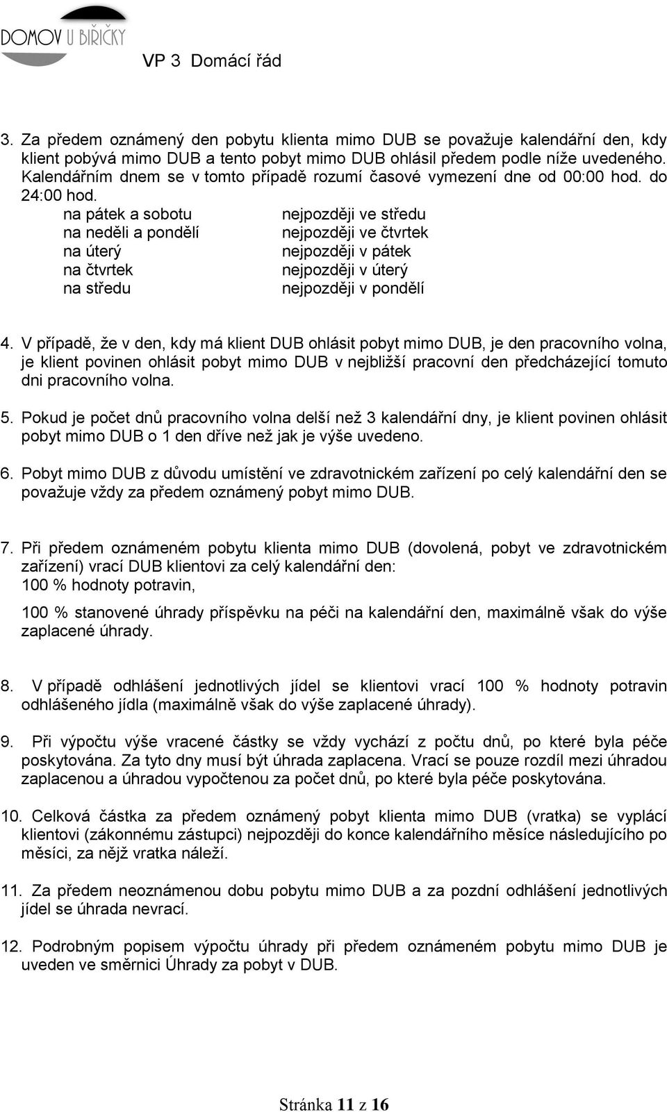 na pátek a sobotu nejpozději ve středu na neděli a pondělí nejpozději ve čtvrtek na úterý nejpozději v pátek na čtvrtek nejpozději v úterý na středu nejpozději v pondělí 4.