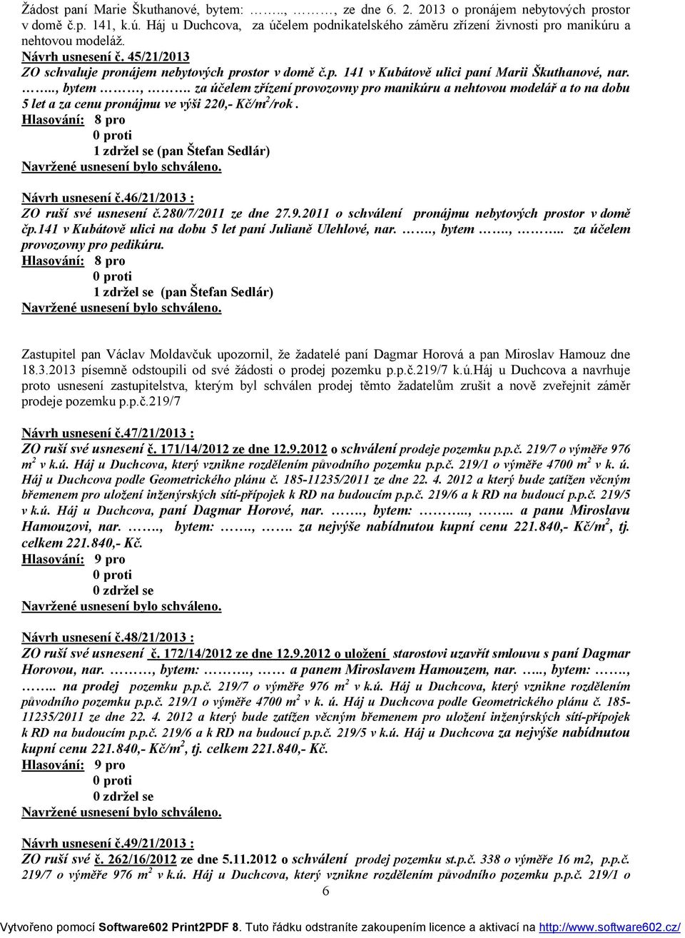 .., bytem,. za účelem zřízení provozovny pro manikúru a nehtovou modelář a to na dobu 5 let a za cenu pronájmu ve výši 220,- Kč/m 2 /rok.