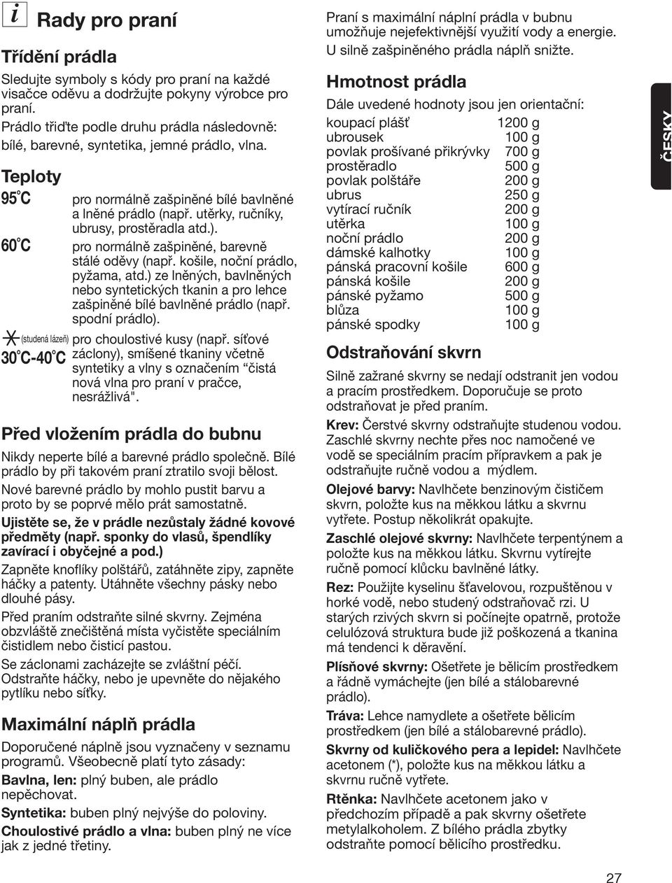utěrky, ručníky, ubrusy, prostěradla atd.). pro normálně zašpiněné, barevně stálé oděvy (např. košile, noční prádlo, pyžama, atd.